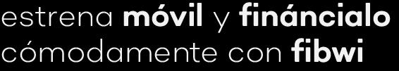 Estrena móvil y fináncialo cómodamente con fibwi