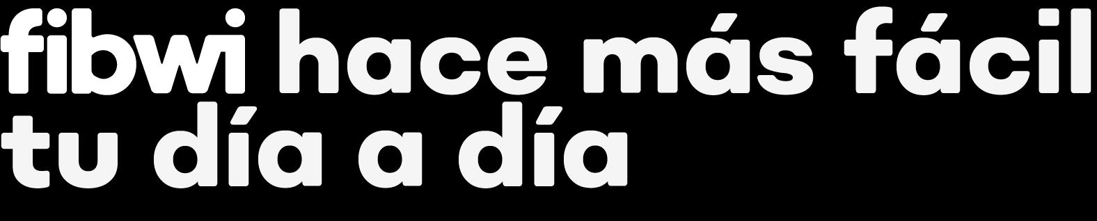 fibwi hace más fácil tu día a día